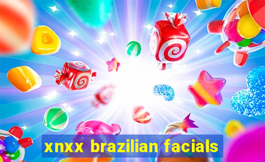 xnxx brazilian facials